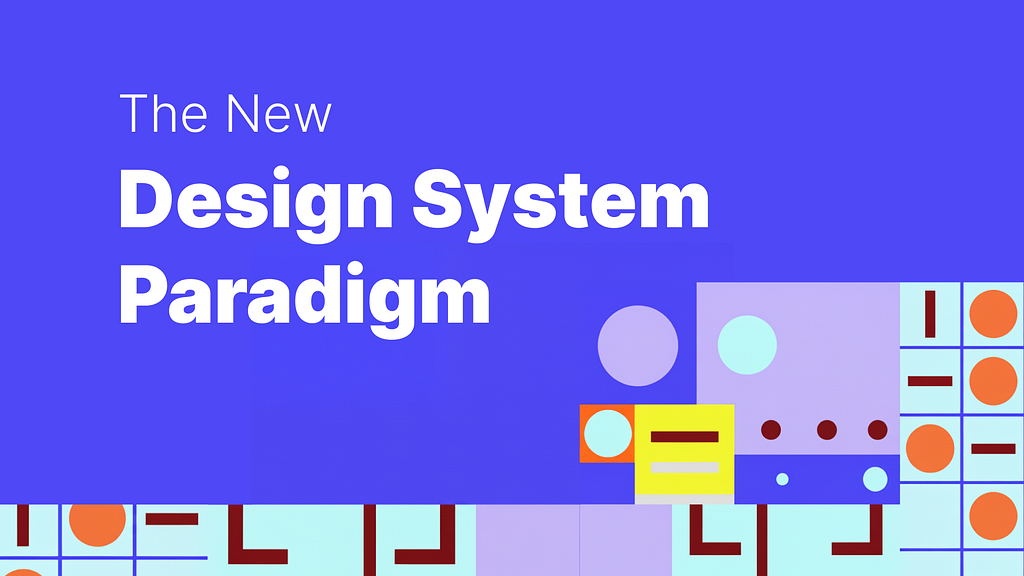Interactive, Intelligent, and Integrated: The New Design System Paradigm